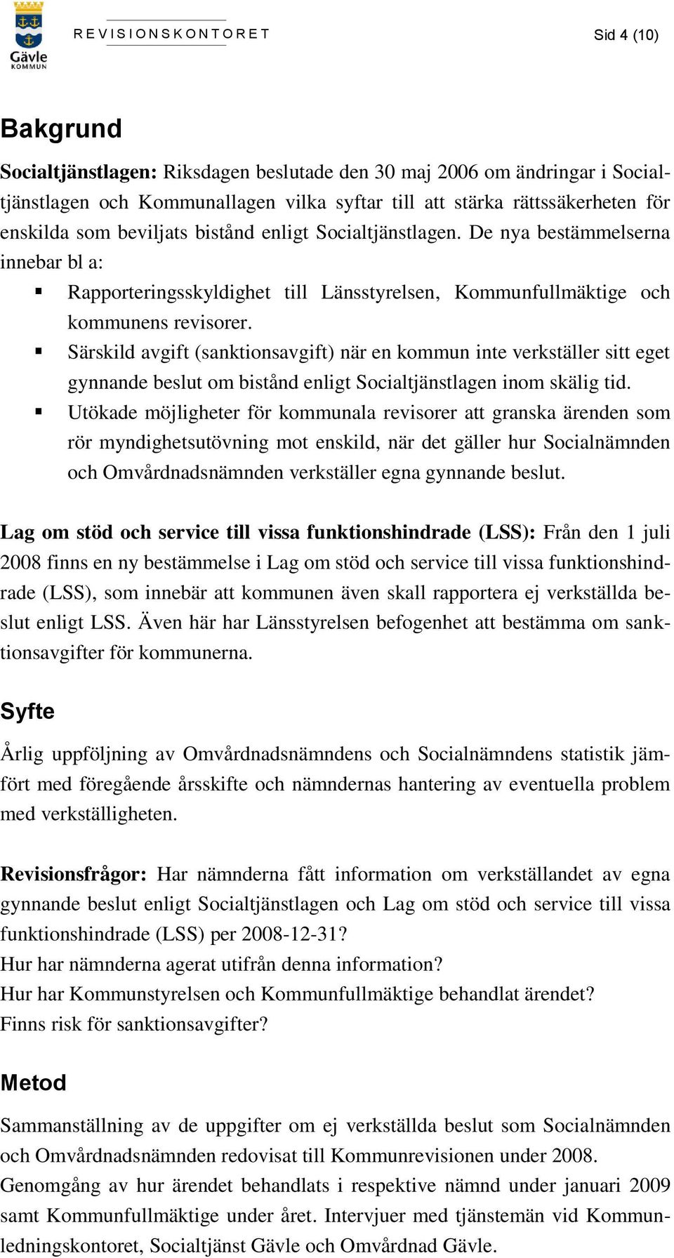 Särskild avgift (sanktionsavgift) när en kommun inte verkställer sitt eget gynnande beslut om bistånd enligt Socialtjänstlagen inom skälig tid.