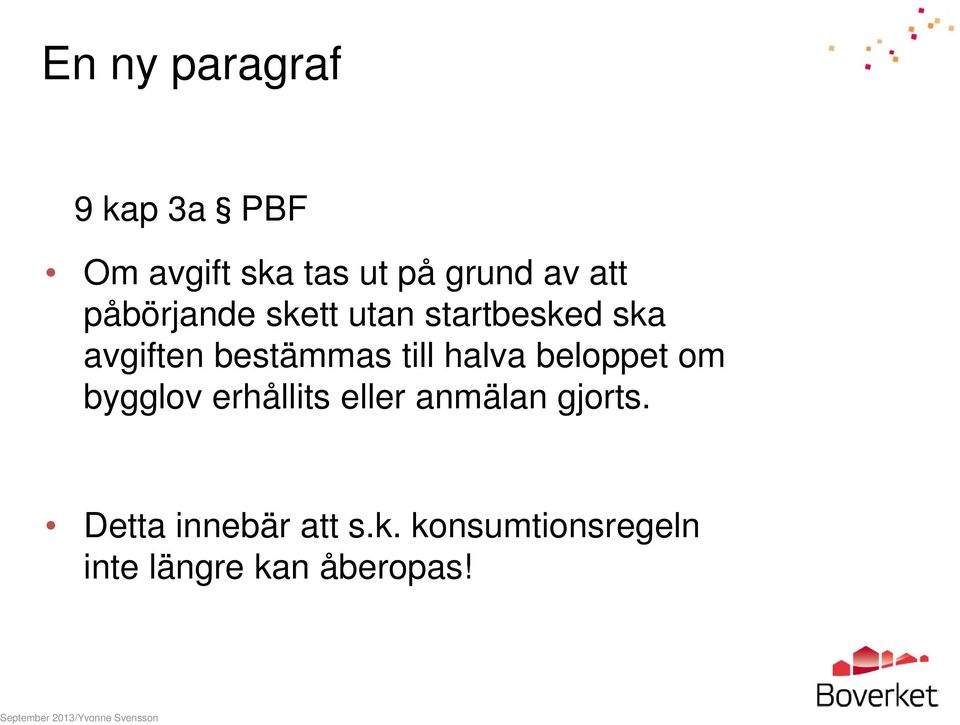 till halva beloppet om bygglov erhållits eller anmälan gjorts.