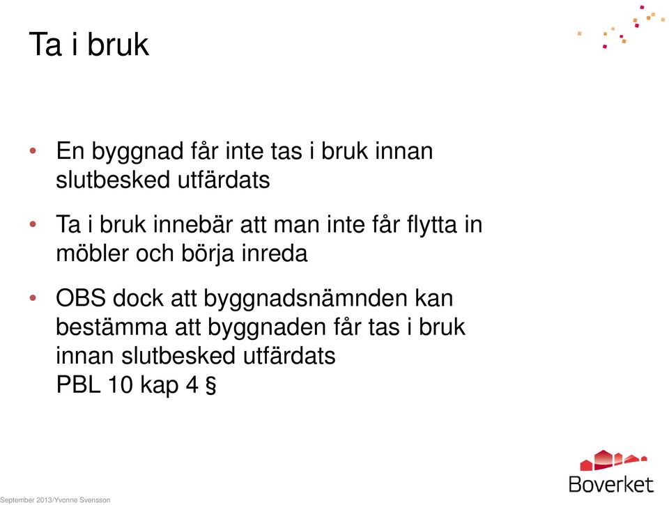 och börja inreda OBS dock att byggnadsnämnden kan bestämma