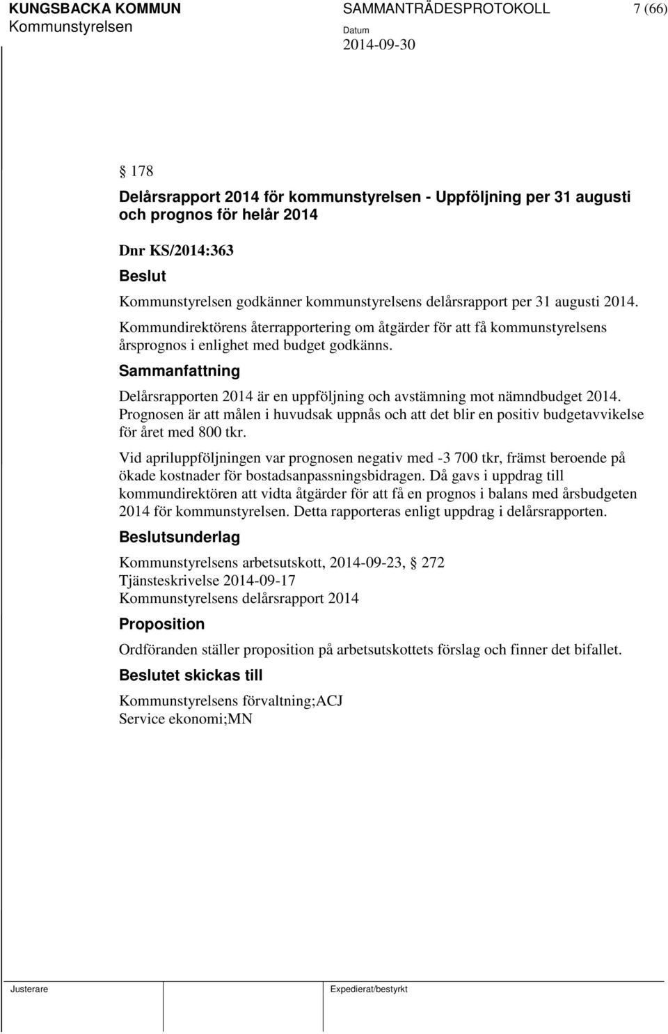 Delårsrapporten 2014 är en uppföljning och avstämning mot nämndbudget 2014. Prognosen är att målen i huvudsak uppnås och att det blir en positiv budgetavvikelse för året med 800 tkr.