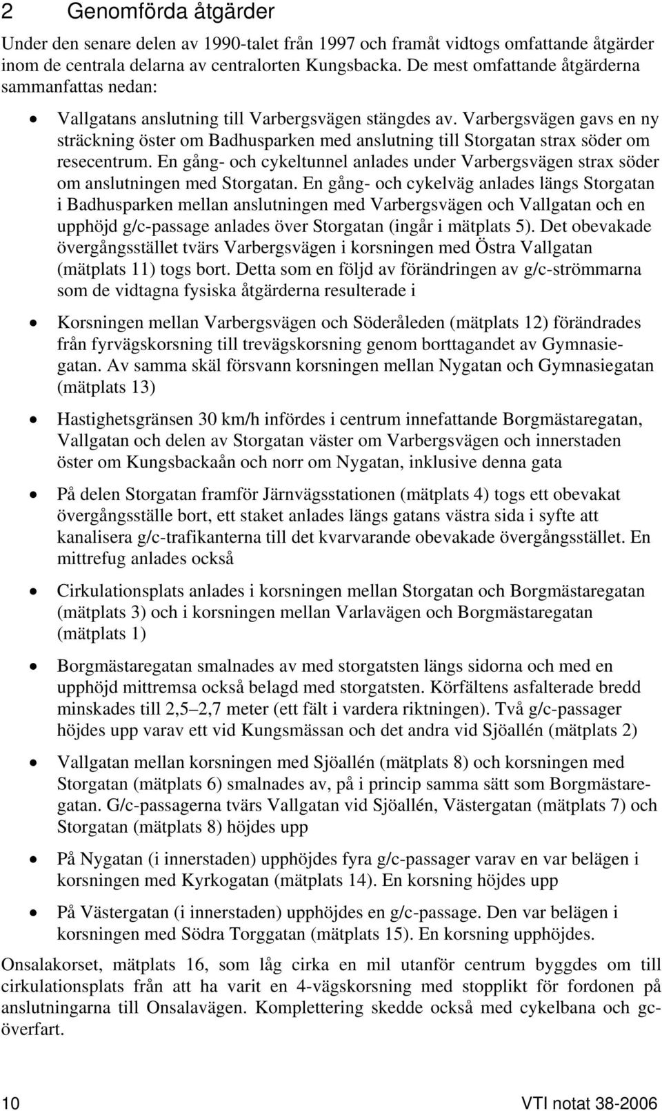 Varbergsvägen gavs en ny sträckning öster om Badhusparken med anslutning till Storgatan strax söder om resecentrum.