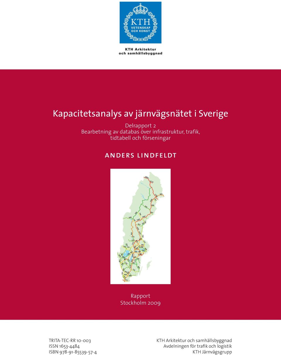 1653-4484 ISBN 978-91-85539-57-4 Anders Lindfeldt 29-12-1 KTH Arkitektur och samhällsbyggnad Rapport Stockholm 29 Avdelningen för trafik och logistik KTH