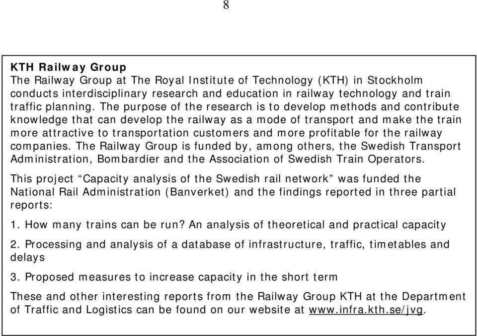 profitable for the railway companies. The Railway Group is funded by, among others, the Swedish Transport Administration, Bombardier and the Association of Swedish Train Operators.