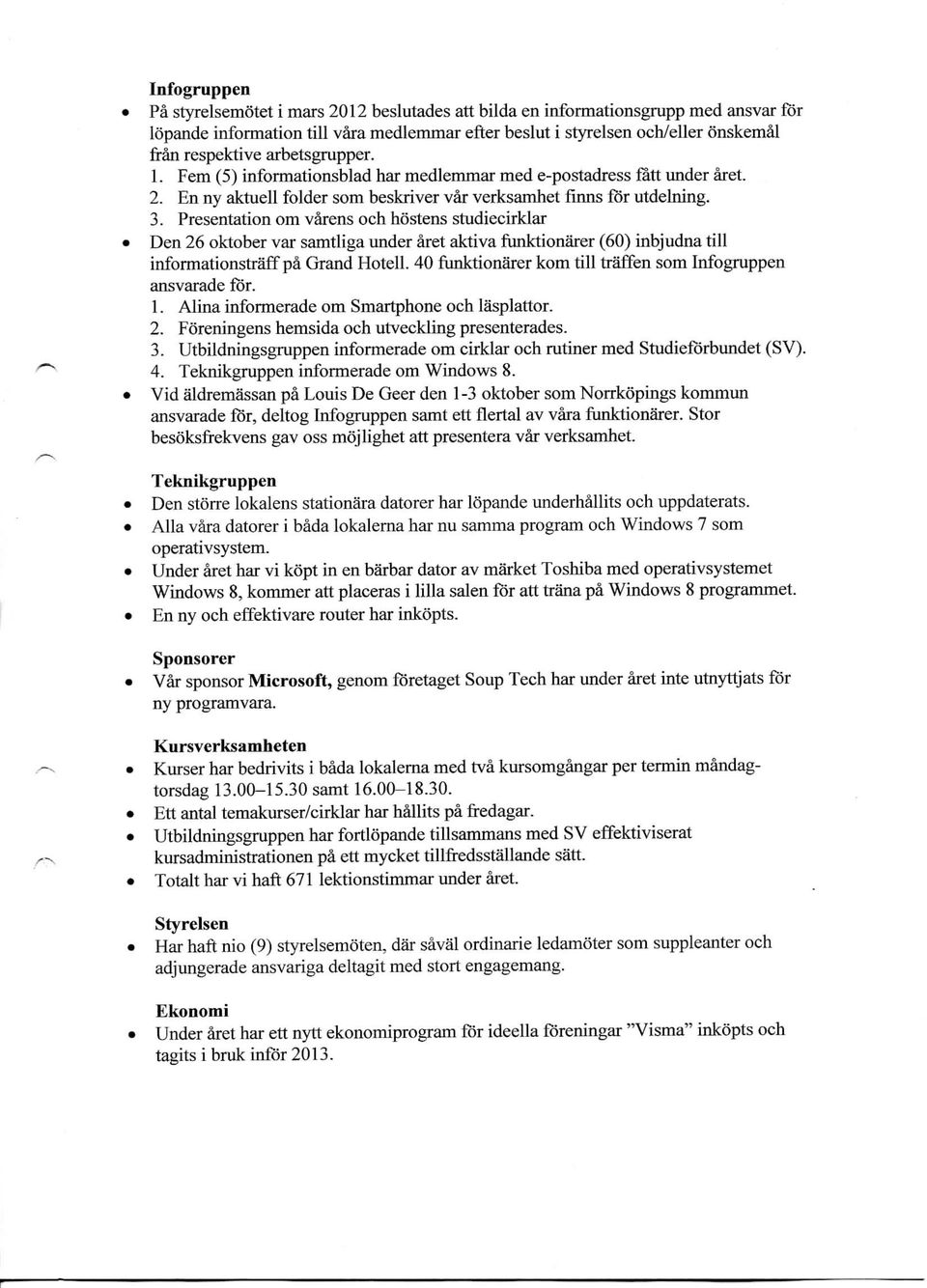 Presentation om varens och hostens studiecirklar Den 26 oktober var samtliga under aret aktiva funktionarer (60) inbjudna till informationstraftpa Grand Hotell.