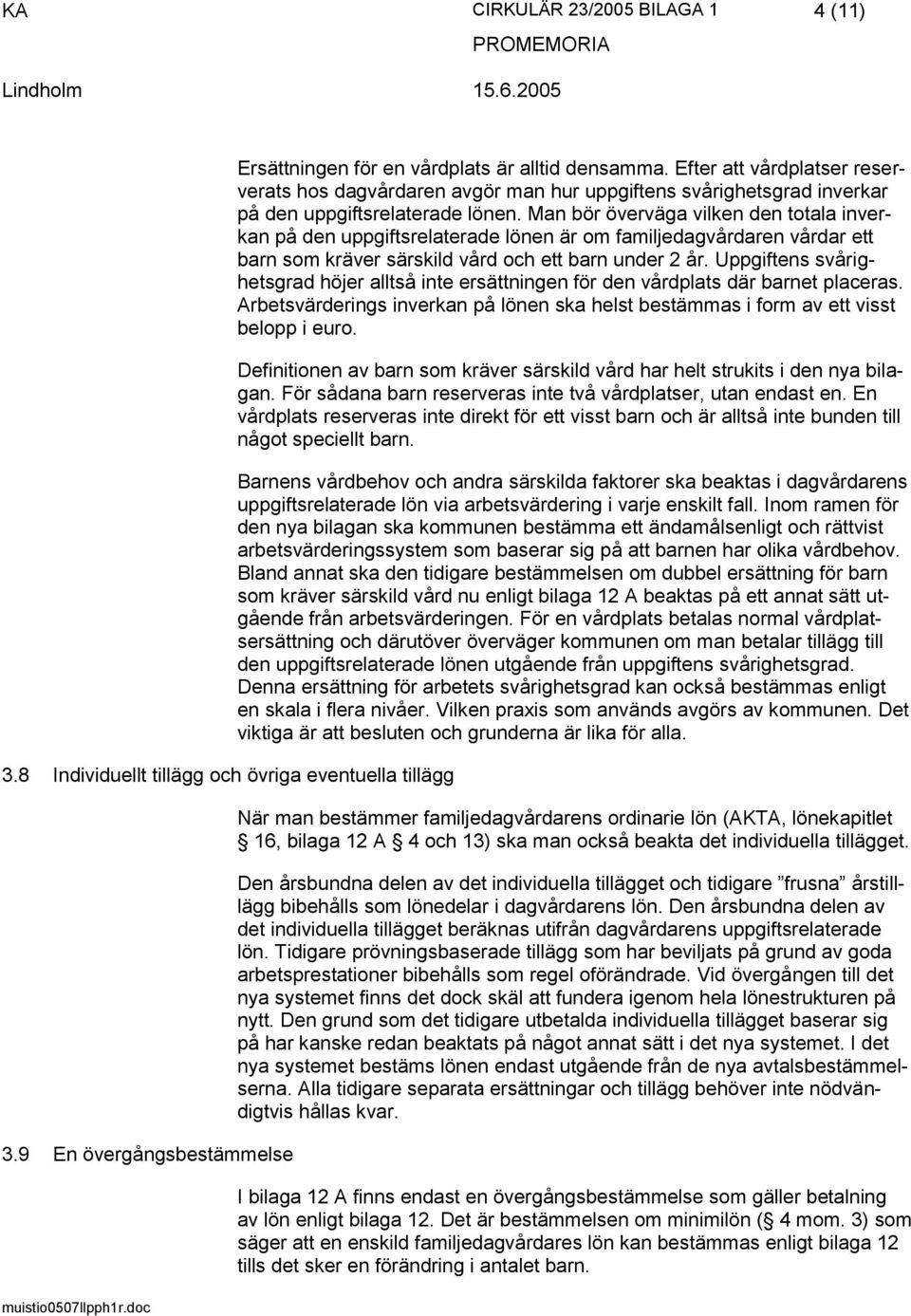 Man bör överväga vilken den totala inverkan på den uppgiftsrelaterade lönen är om familjedagvårdaren vårdar ett barn som kräver särskild vård och ett barn under 2 år.