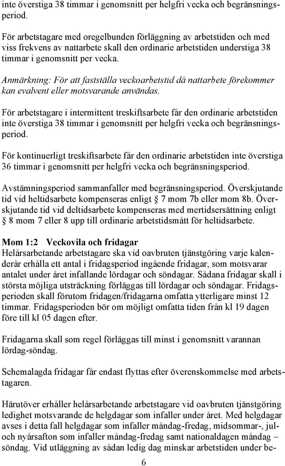 Anmärkning: För att fastställa veckoarbetstid då nattarbete förekommer kan evalvent eller motsvarande användas.