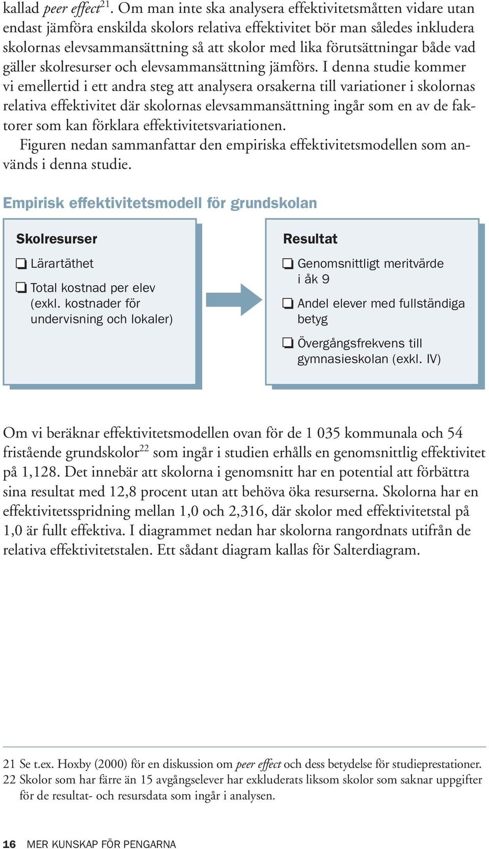 förutsättningar både vad gäller skolresurser och elevsammansättning jämförs.