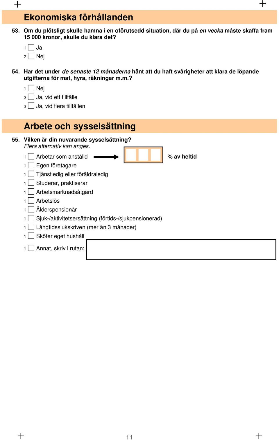 Vilken är din nuvarande sysselsättning? Flera alternativ kan anges.