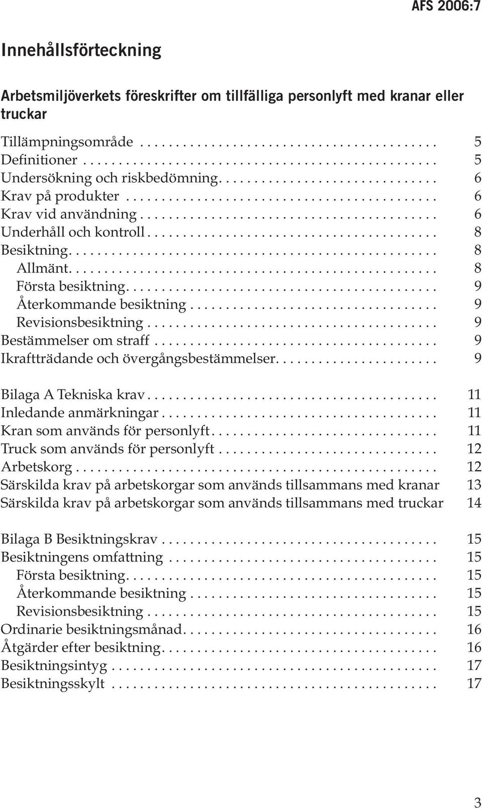 ......................................... 6 Underhåll och kontroll......................................... 8 Besiktning.................................................... 8 Allmänt.