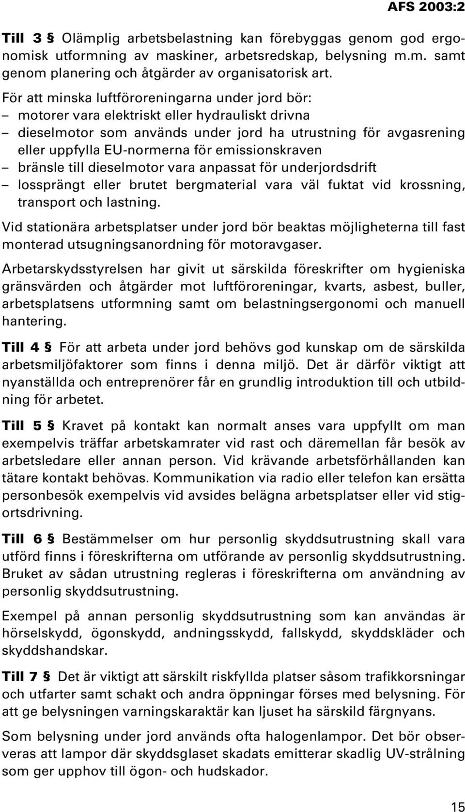 emissionskraven bränsle till dieselmotor vara anpassat för underjordsdrift lossprängt eller brutet bergmaterial vara väl fuktat vid krossning, transport och lastning.