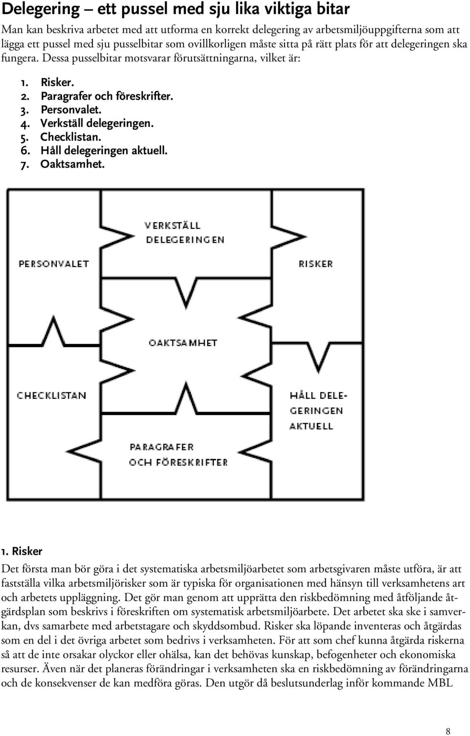 Verkställ delegeringen. 5. Checklistan. 6. Håll delegeringen aktuell. 7. Oaktsamhet. 1.