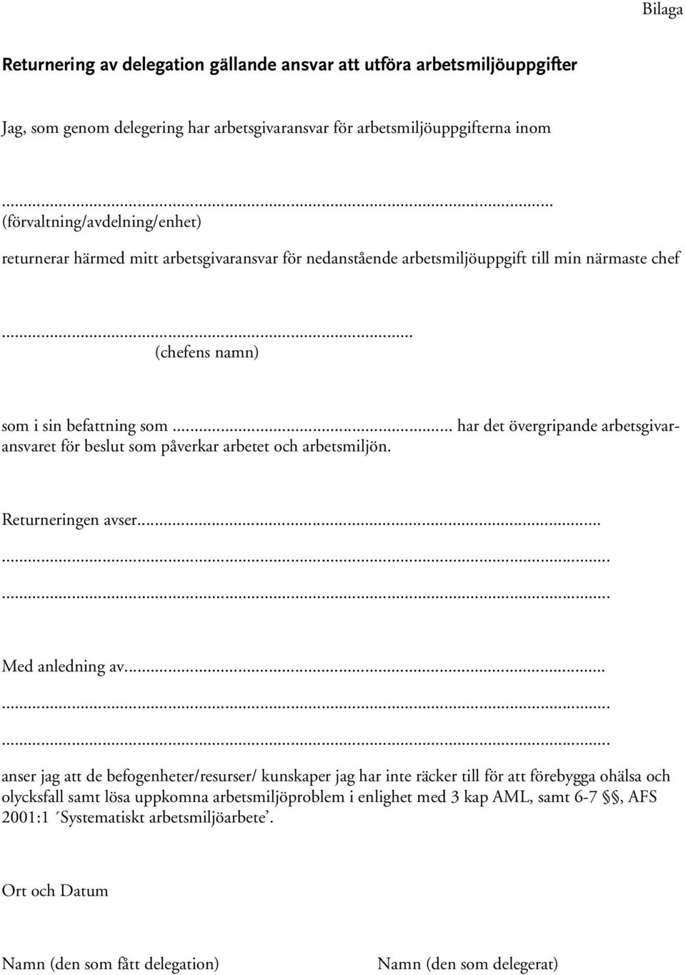 .. har det övergripande arbetsgivaransvaret för beslut som påverkar arbetet och arbetsmiljön. Returneringen avser......... Med anledning av.