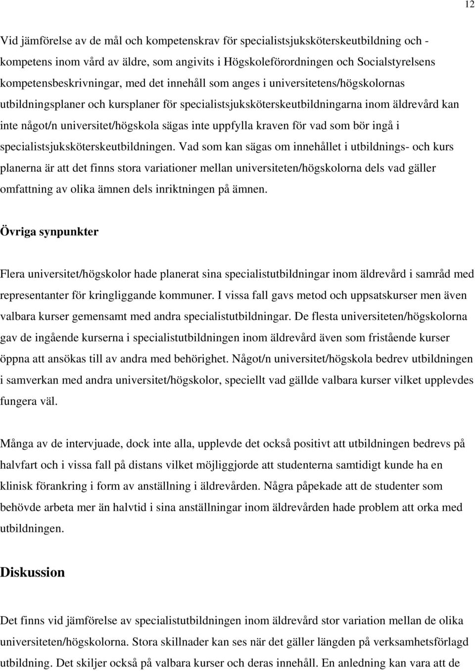 universitet/högskola sägas inte uppfylla kraven för vad som bör ingå i specialistsjuksköterskeutbildningen.