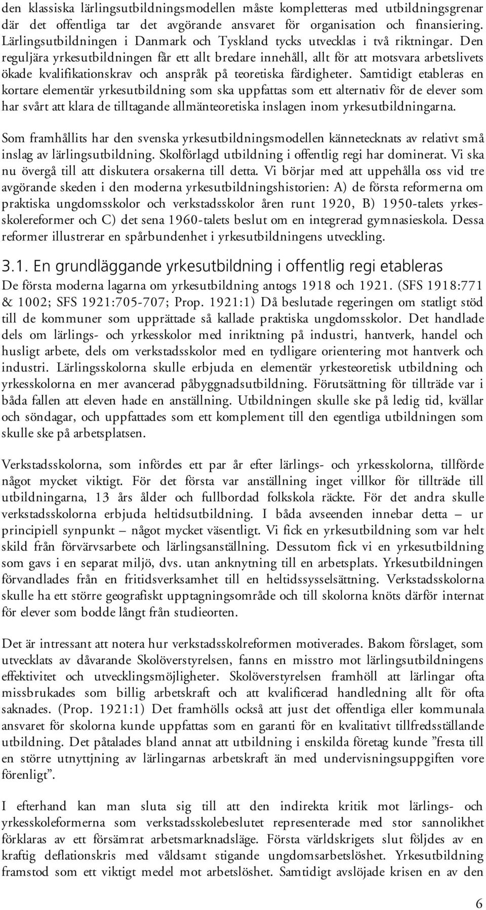 Den reguljära yrkesutbildningen får ett allt bredare innehåll, allt för att motsvara arbetslivets ökade kvalifikationskrav och anspråk på teoretiska färdigheter.