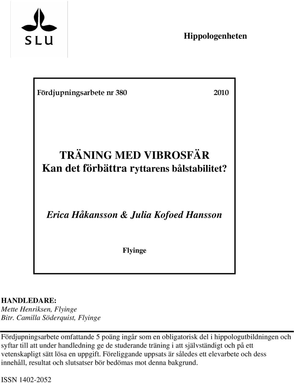 Camilla Söderquist, Flyinge Fördjupningsarbete omfattande 5 poäng ingår som en obligatorisk del i hippologutbildningen och syftar till att under
