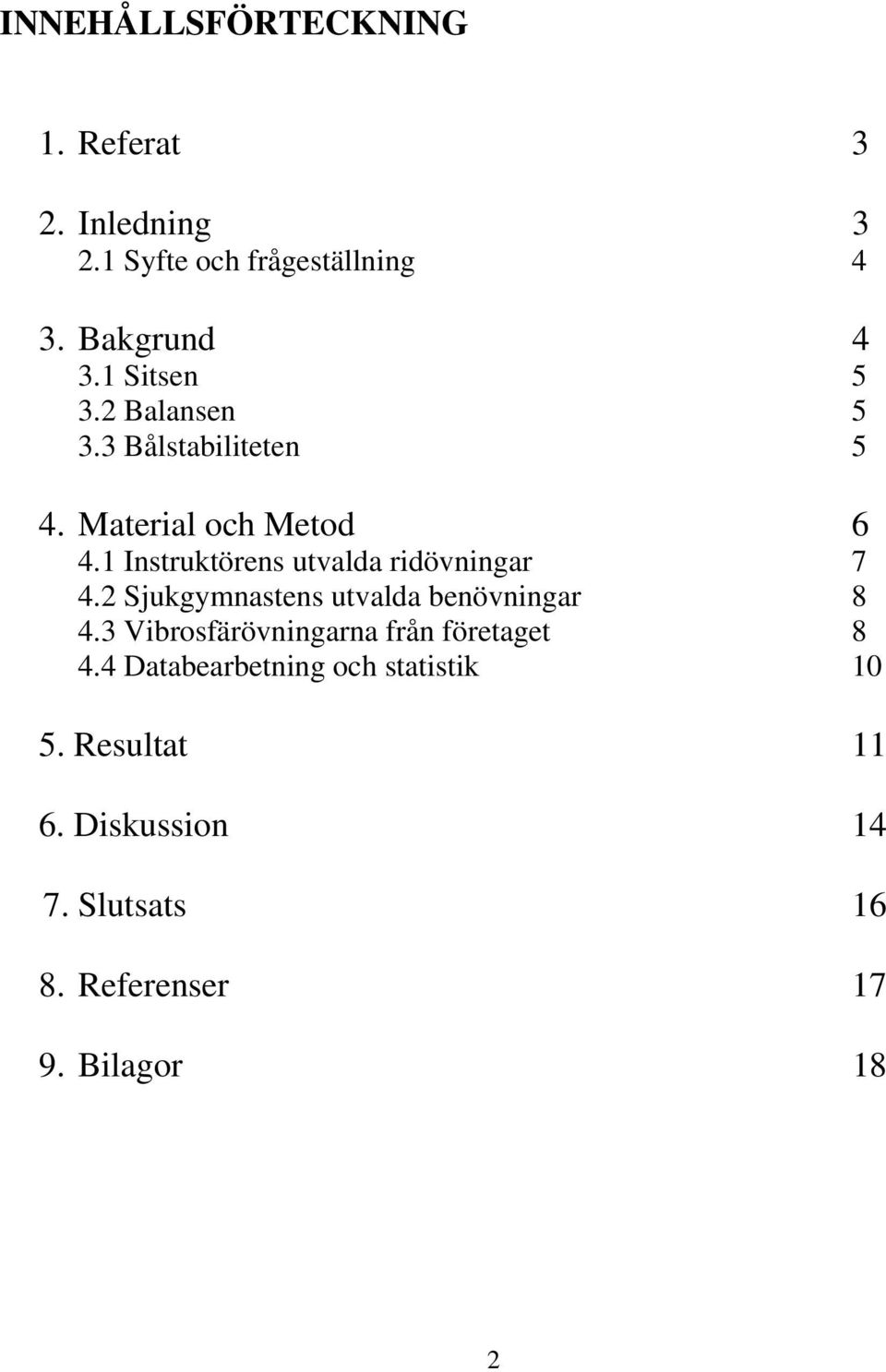 1 Instruktörens utvalda ridövningar 7 4.2 Sjukgymnastens utvalda benövningar 8 4.