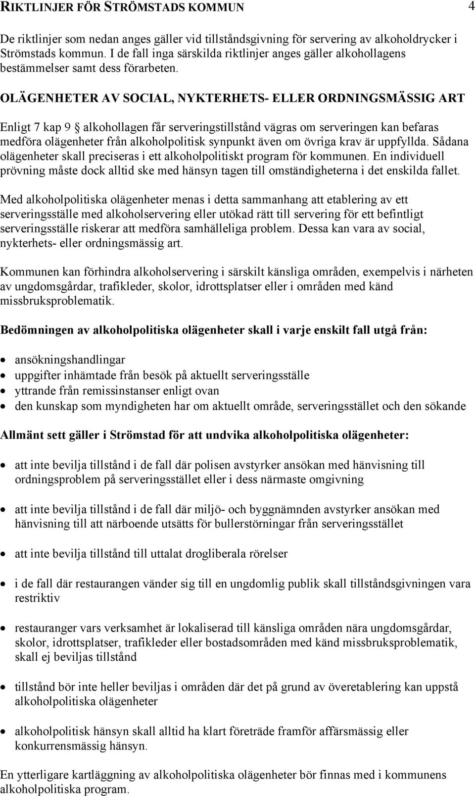 En individuell prövning måste dock alltid ske med hänsyn tagen till omständigheterna i det enskilda fallet.