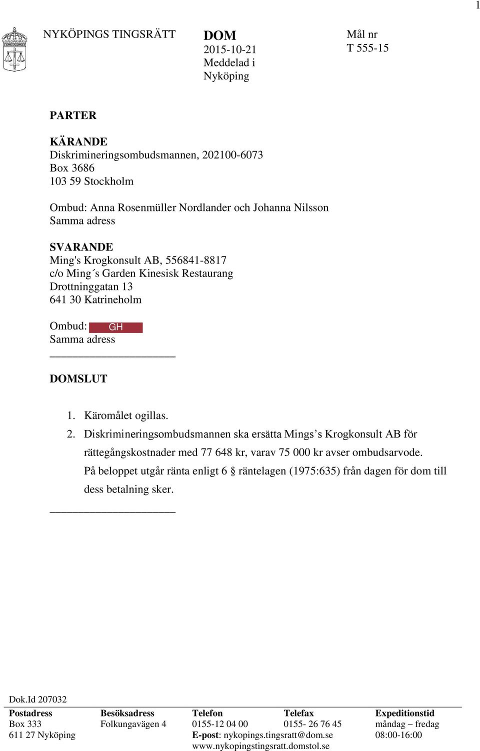 Diskrimineringsombudsmannen ska ersätta Mings s Krogkonsult AB för rättegångskostnader med 77 648 kr, varav 75 000 kr avser ombudsarvode.
