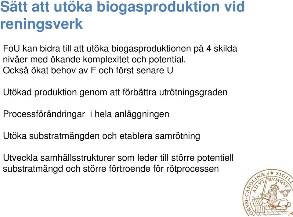 Också ökat behov av F och först senare U Utökad produktion genom att förbättra utrötningsgraden