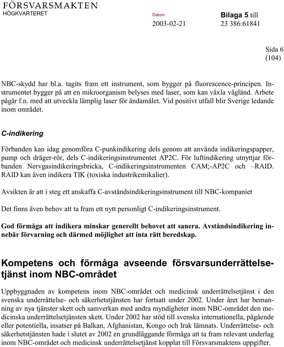 C-indikering Förbanden kan idag genomföra C-punkindikering dels genom att använda indikeringspapper, pump och dräger-rör, dels C-indikeringsinstrumentet AP2C.