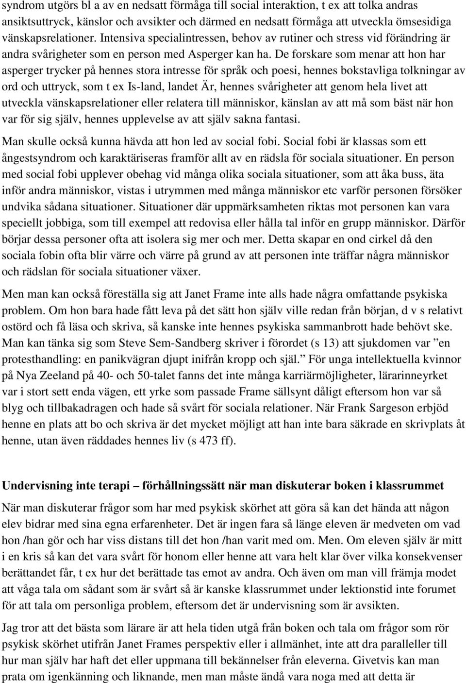 De forskare som menar att hon har asperger trycker på hennes stora intresse för språk och poesi, hennes bokstavliga tolkningar av ord och uttryck, som t ex Is-land, landet Är, hennes svårigheter att