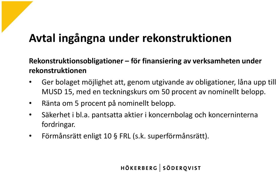 teckningskurs om 50 procent av nominellt belopp. Ränta om 5 procent på nominellt belopp. Säkerhet i bl.a. pantsatta aktier i koncernbolag och koncerninterna fordringar.