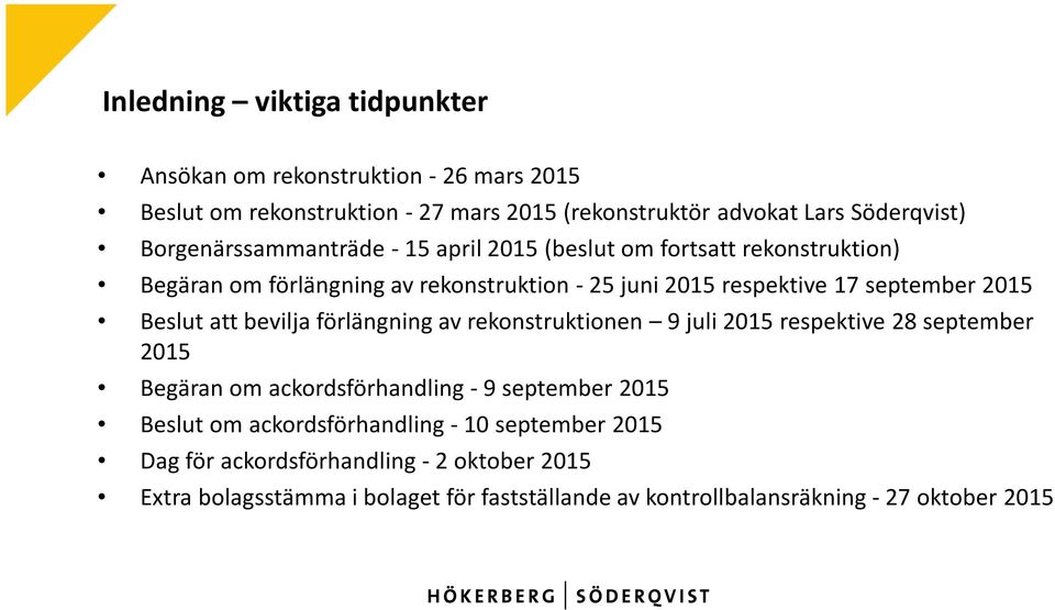 Beslut att bevilja förlängning av rekonstruktionen 9 juli 2015 respektive 28 september 2015 Begäran om ackordsförhandling - 9 september 2015 Beslut om