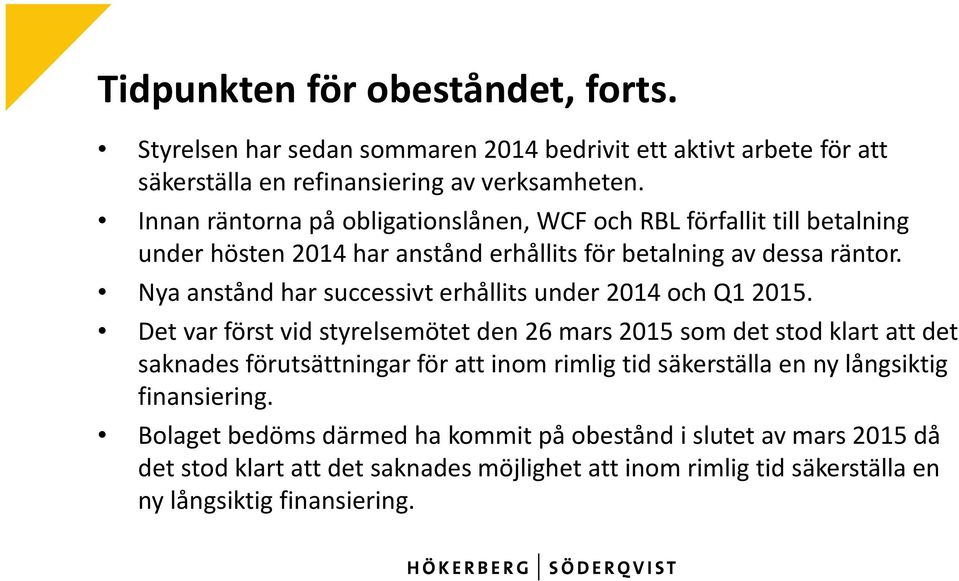 Nya anstånd har successivt erhållits under 2014 och Q1 2015.