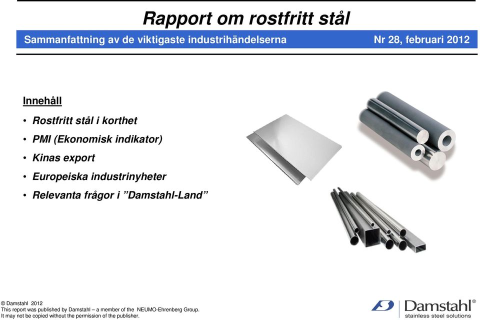 industrinyheter Relevanta frågor i Damstahl-Land Damstahl 2012 This report was published by