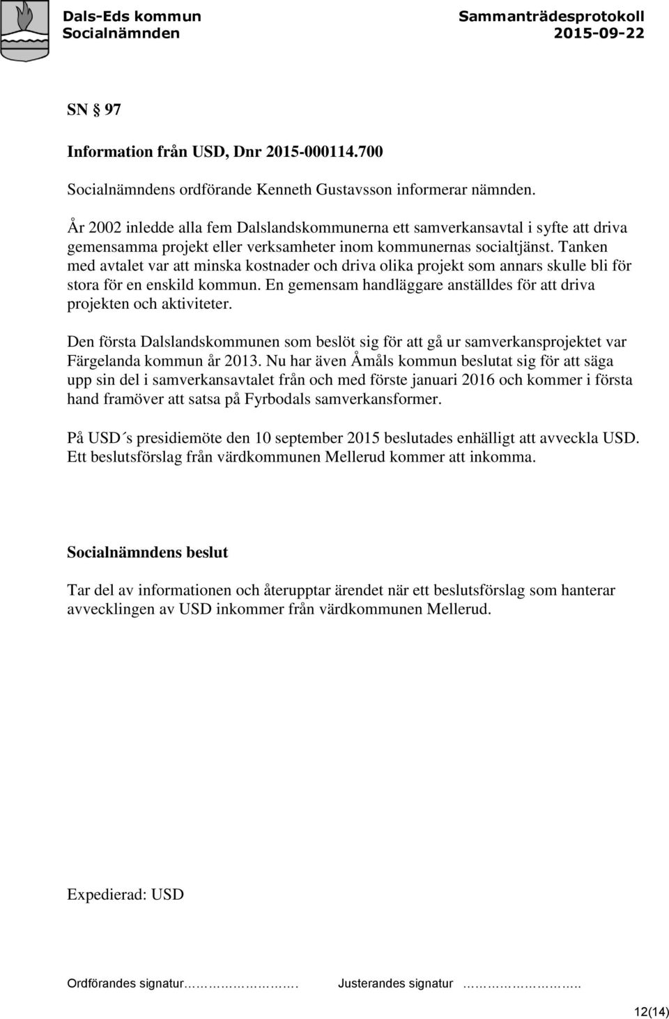 Tanken med avtalet var att minska kostnader och driva olika projekt som annars skulle bli för stora för en enskild kommun. En gemensam handläggare anställdes för att driva projekten och aktiviteter.