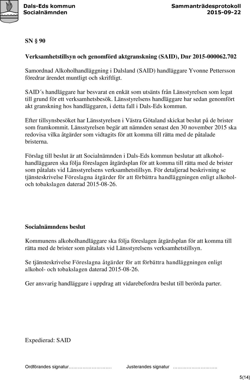 Länsstyrelsens handläggare har sedan genomfört akt granskning hos handläggaren, i detta fall i Dals-Eds kommun.