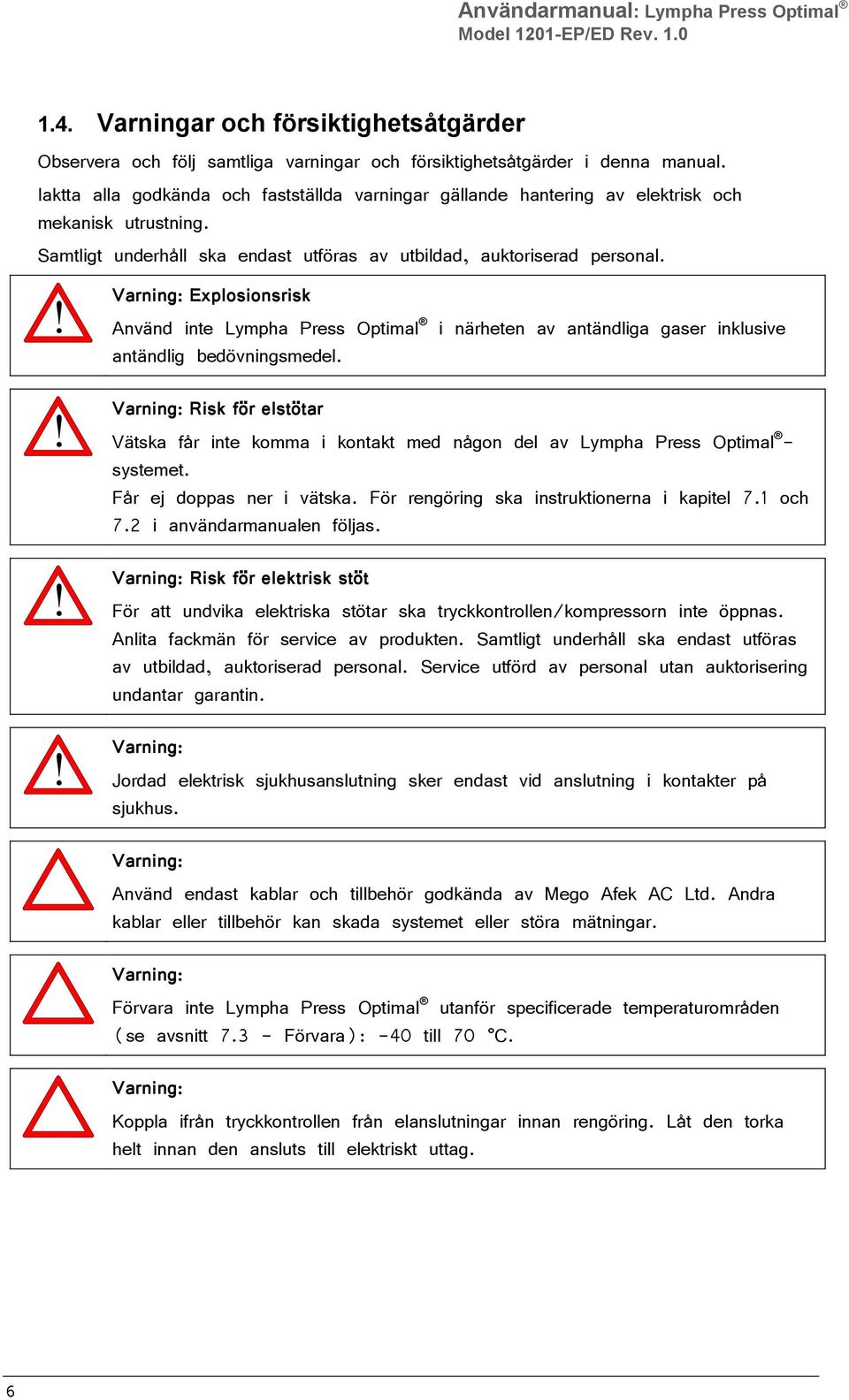 ! Varning: Explosionsrisk Använd inte Lympha Press Optimal antändlig bedövningsmedel. i närheten av antändliga gaser inklusive!