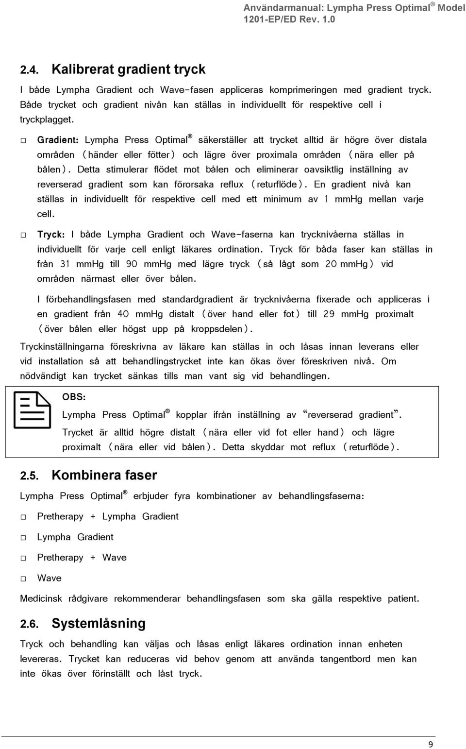 Gradient: Lympha Press Optimal säkerställer att trycket alltid är högre över distala områden (händer eller fötter) och lägre över proximala områden (nära eller på bålen).