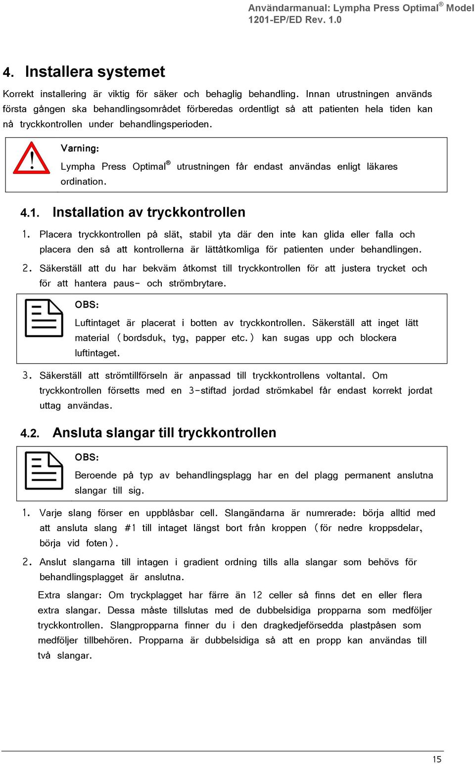 ! Varning: Lympha Press Optimal ordination. utrustningen får endast användas enligt läkares 4.1. Installation av tryckkontrollen 1.