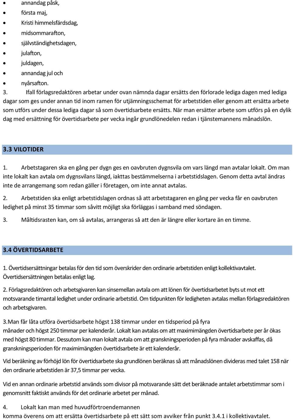 ersätta arbete som utförs under dessa lediga dagar så som övertidsarbete ersätts.