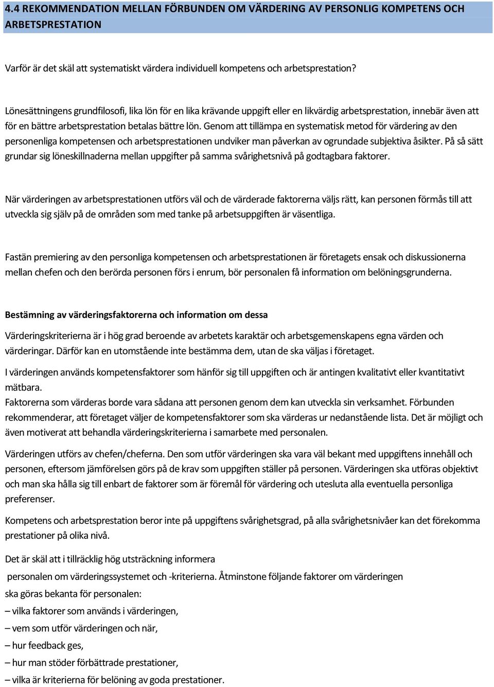 Genom att tillämpa en systematisk metod för värdering av den personenliga kompetensen och arbetsprestationen undviker man påverkan av ogrundade subjektiva åsikter.