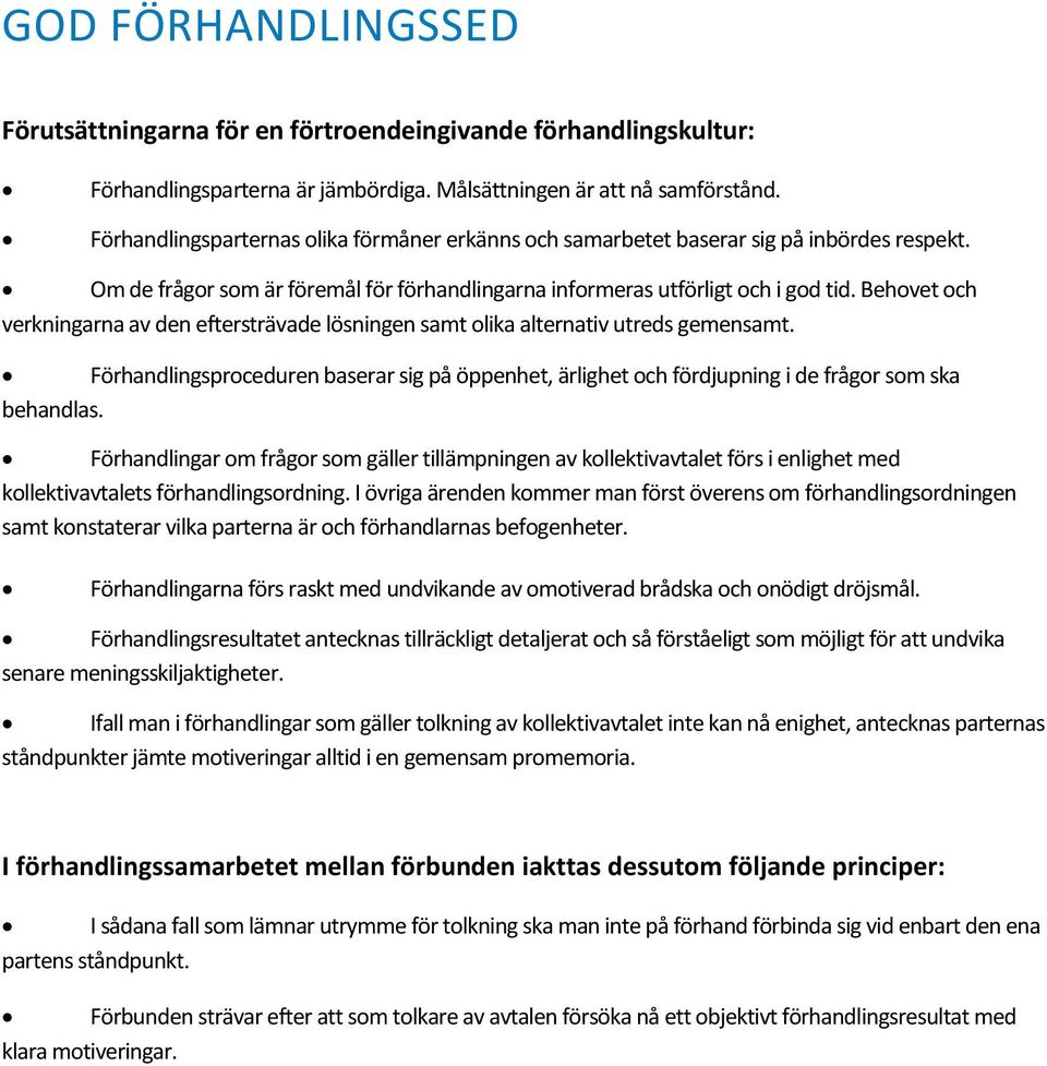 Behovet och verkningarna av den eftersträvade lösningen samt olika alternativ utreds gemensamt. Förhandlingsproceduren baserar sig på öppenhet, ärlighet och fördjupning i de frågor som ska behandlas.