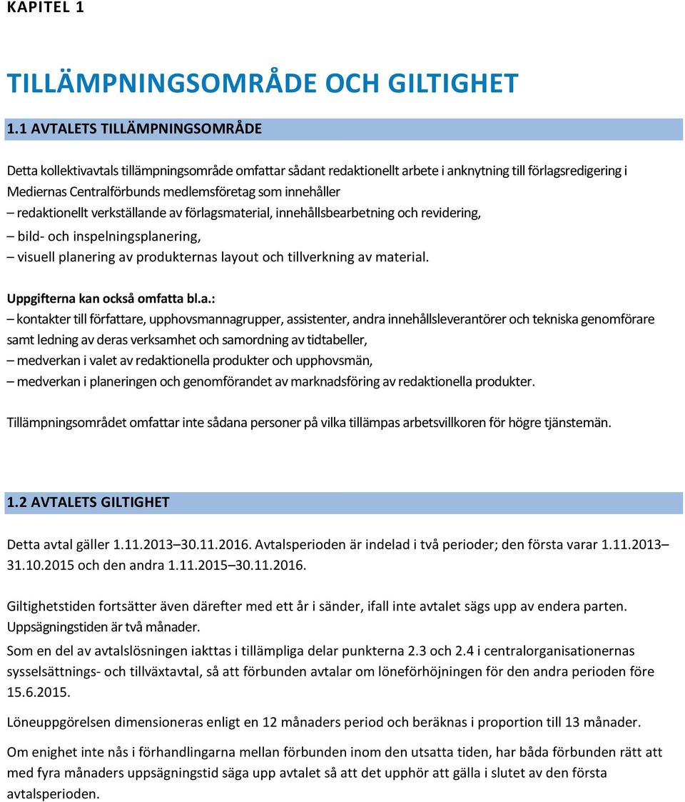 innehåller redaktionellt verkställande av förlagsmaterial, innehållsbearbetning och revidering, bild- och inspelningsplanering, visuell planering av produkternas layout och tillverkning av material.