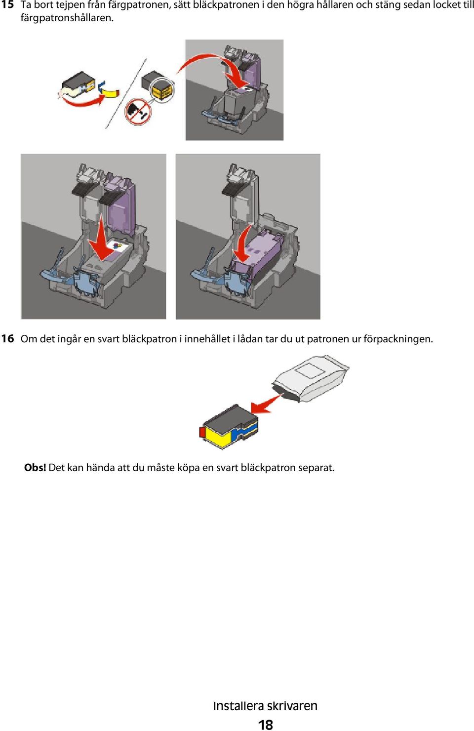 16 Om det ingår en svart bläckpatron i innehållet i lådan tar du ut patronen