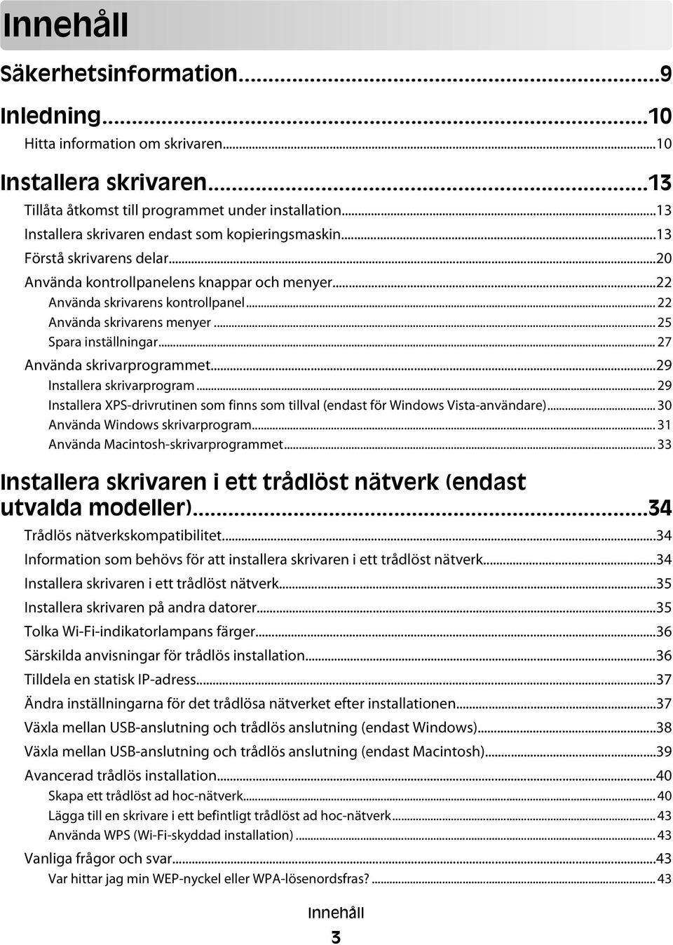 .. 25 Spara inställningar... 27 Använda skrivarprogrammet...29 Installera skrivarprogram... 29 Installera XPS-drivrutinen som finns som tillval (endast för Windows Vista-användare).