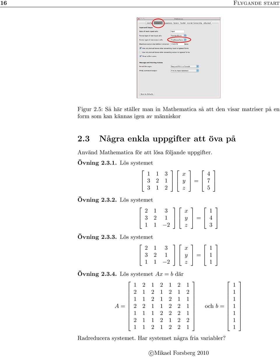 3.3. Lös systemet 2 1 3 3 2 1 1 1 2 x y z x y z x y z = = = Övning 2.3.4.