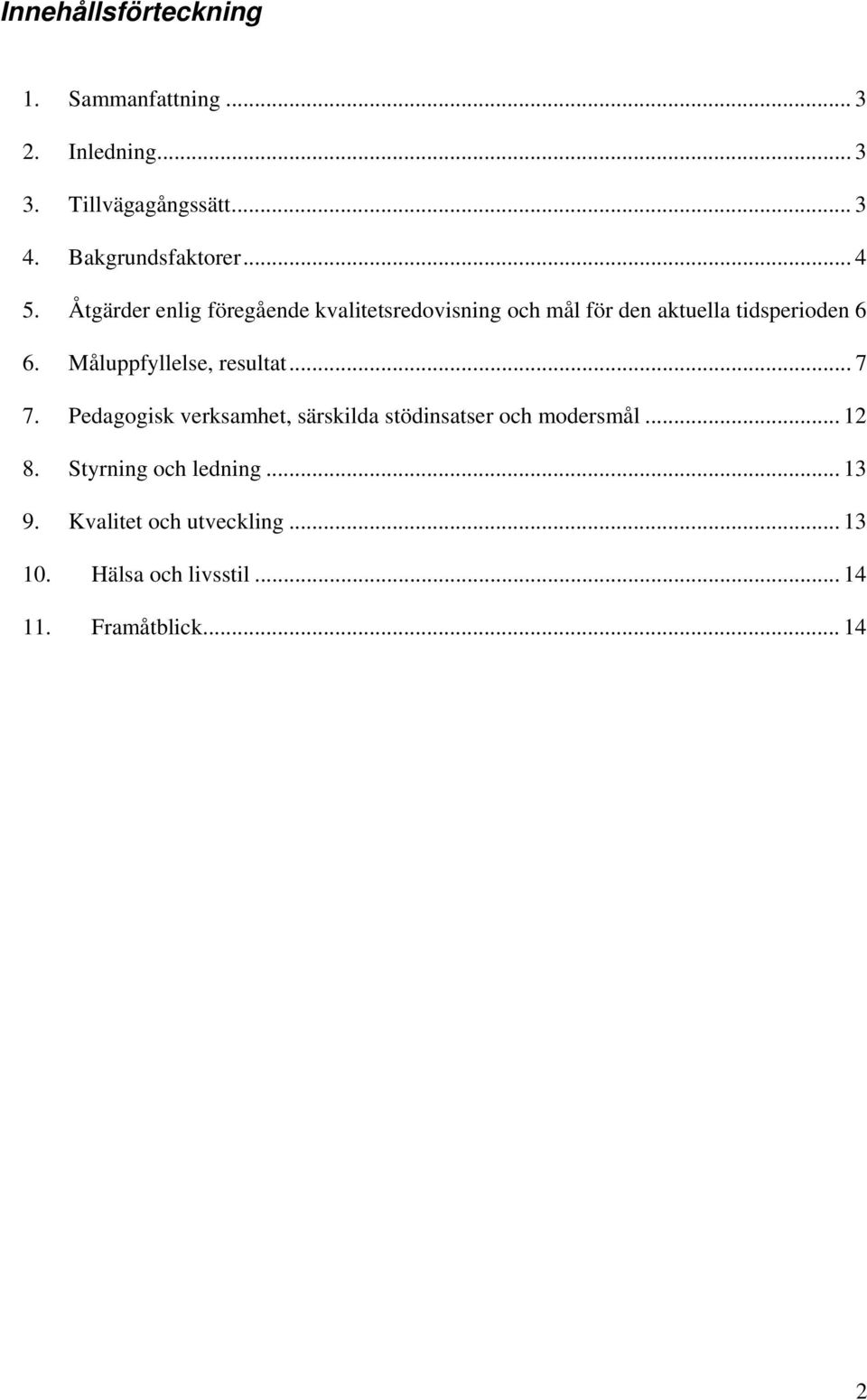 Åtgärder enlig föregående kvalitetsredovisning och mål för den aktuella tidsperioden 6 6.