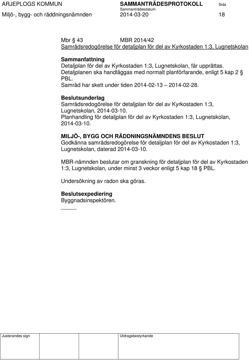 Samrådsredogörelse för detaljplan för del av Kyrkostaden 1:3, Lugnetskolan, 2014-03-10. Planhandling för detaljplan för del av Kyrkostaden 1:3, Lugnetskolan, 2014-03-10.