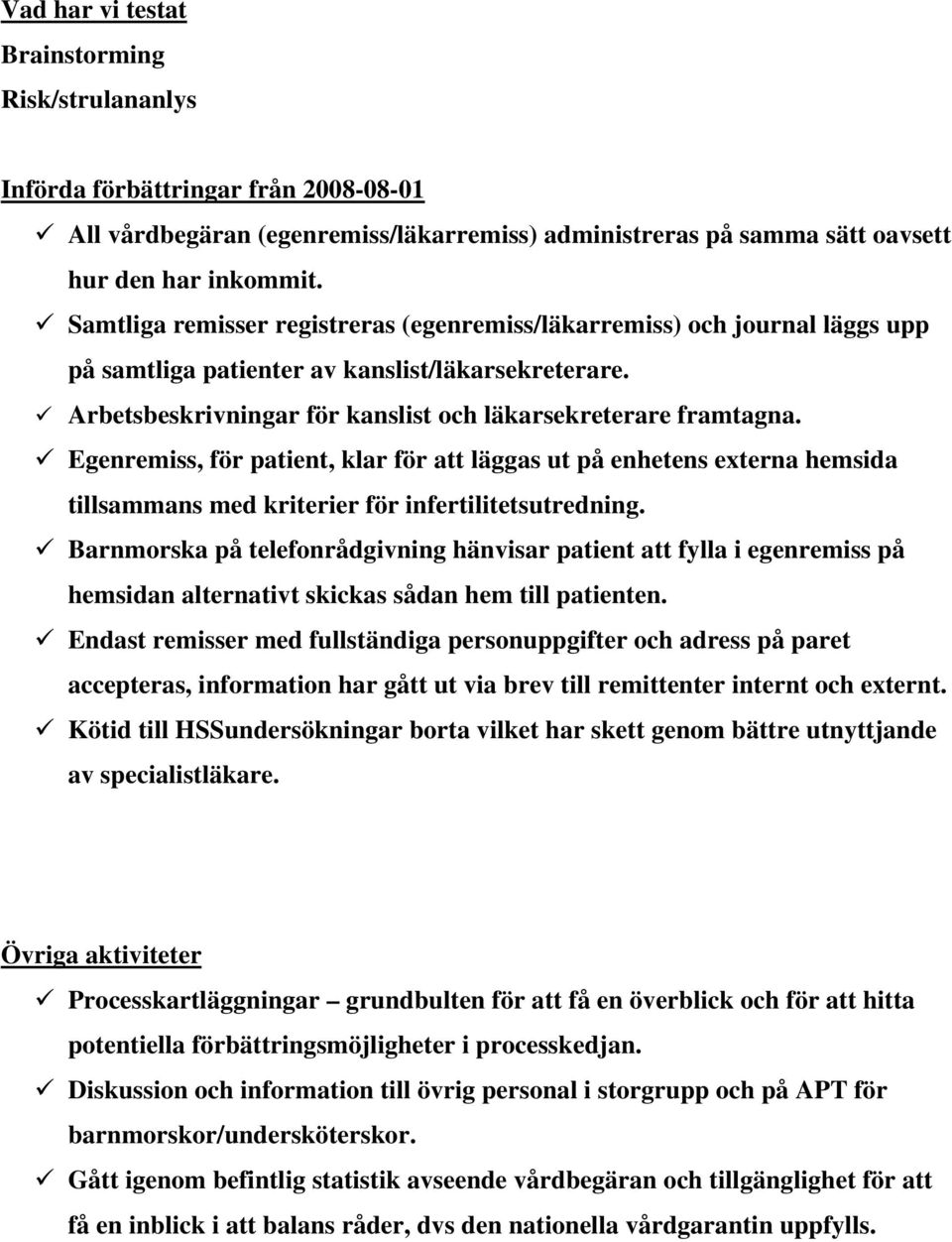 Egenremiss, för patient, klar för att läggas ut på enhetens externa hemsida tillsammans med kriterier för infertilitetsutredning.