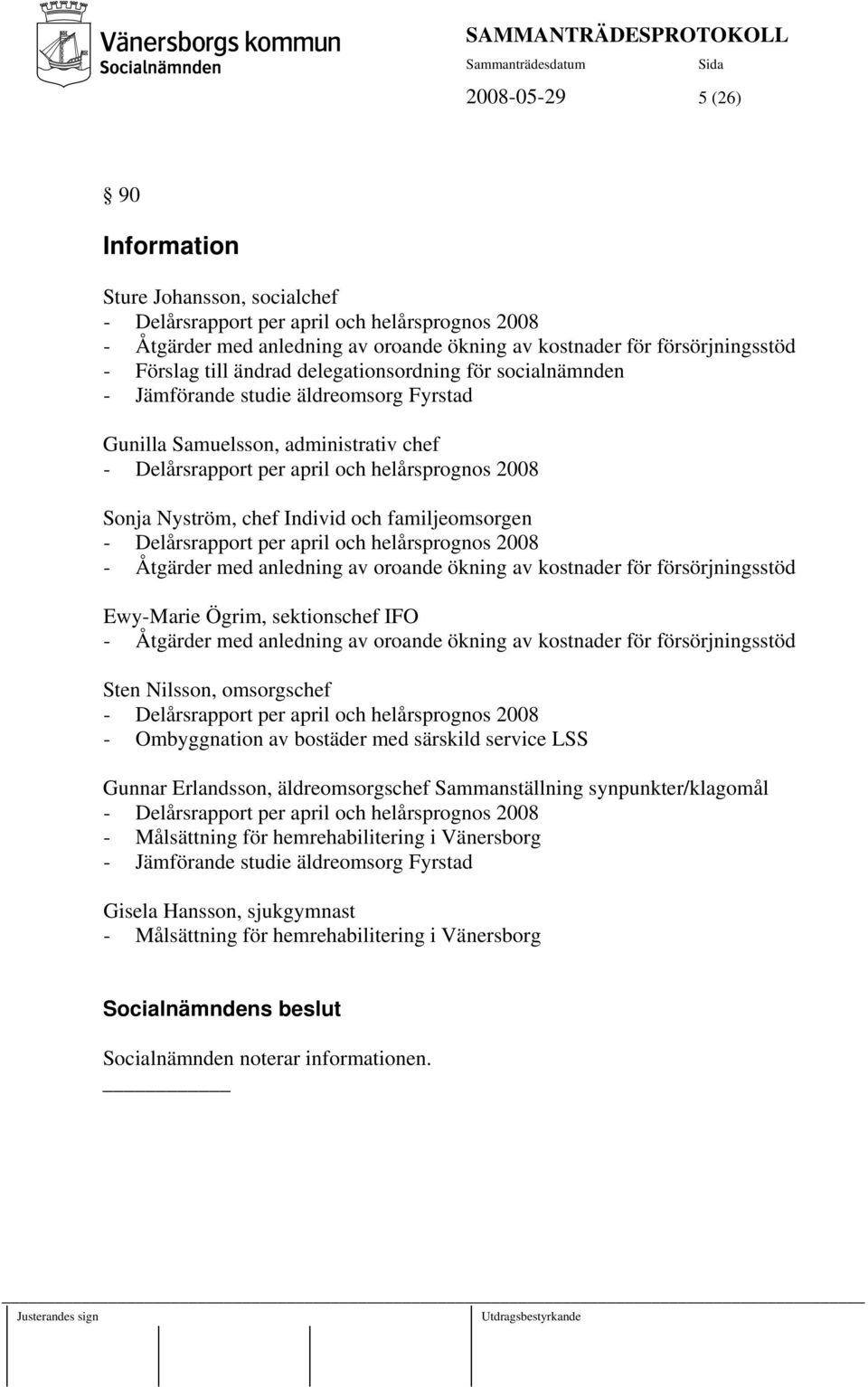 Individ och familjeomsorgen - Delårsrapport per april och helårsprognos 2008 - Åtgärder med anledning av oroande ökning av kostnader för försörjningsstöd Ewy-Marie Ögrim, sektionschef IFO - Åtgärder