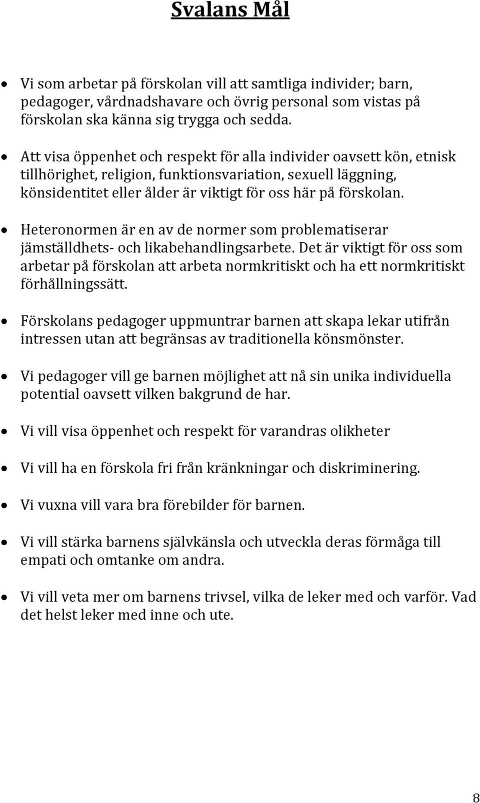 Heteronormen är en av de normer som problematiserar jämställdhets- och likabehandlingsarbete.