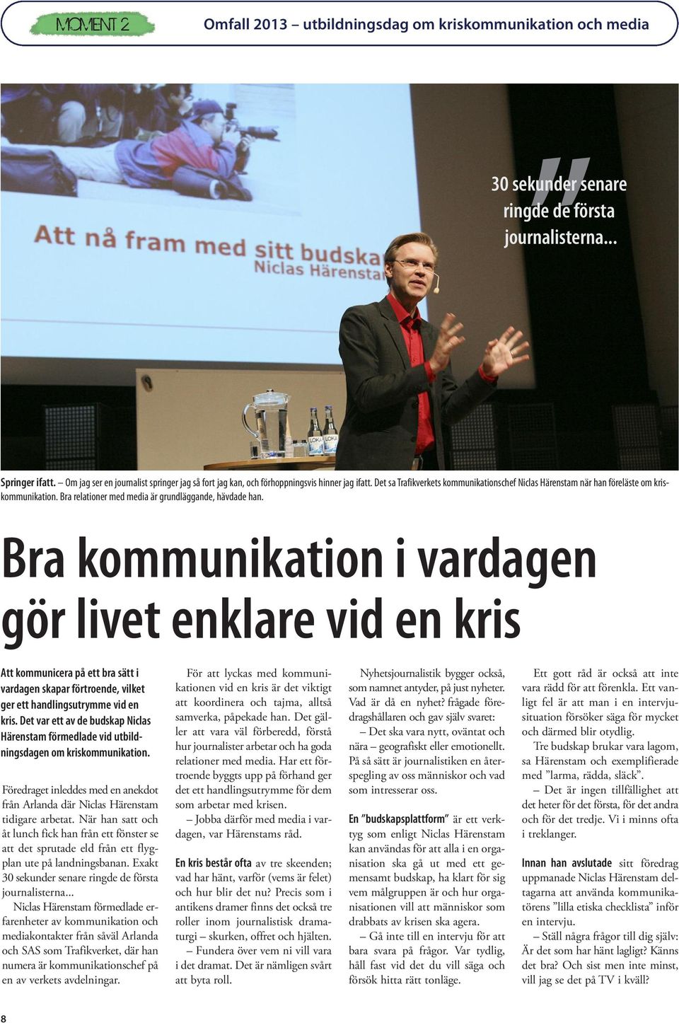 Bra relationer med media är grundläggande, hävdade han.