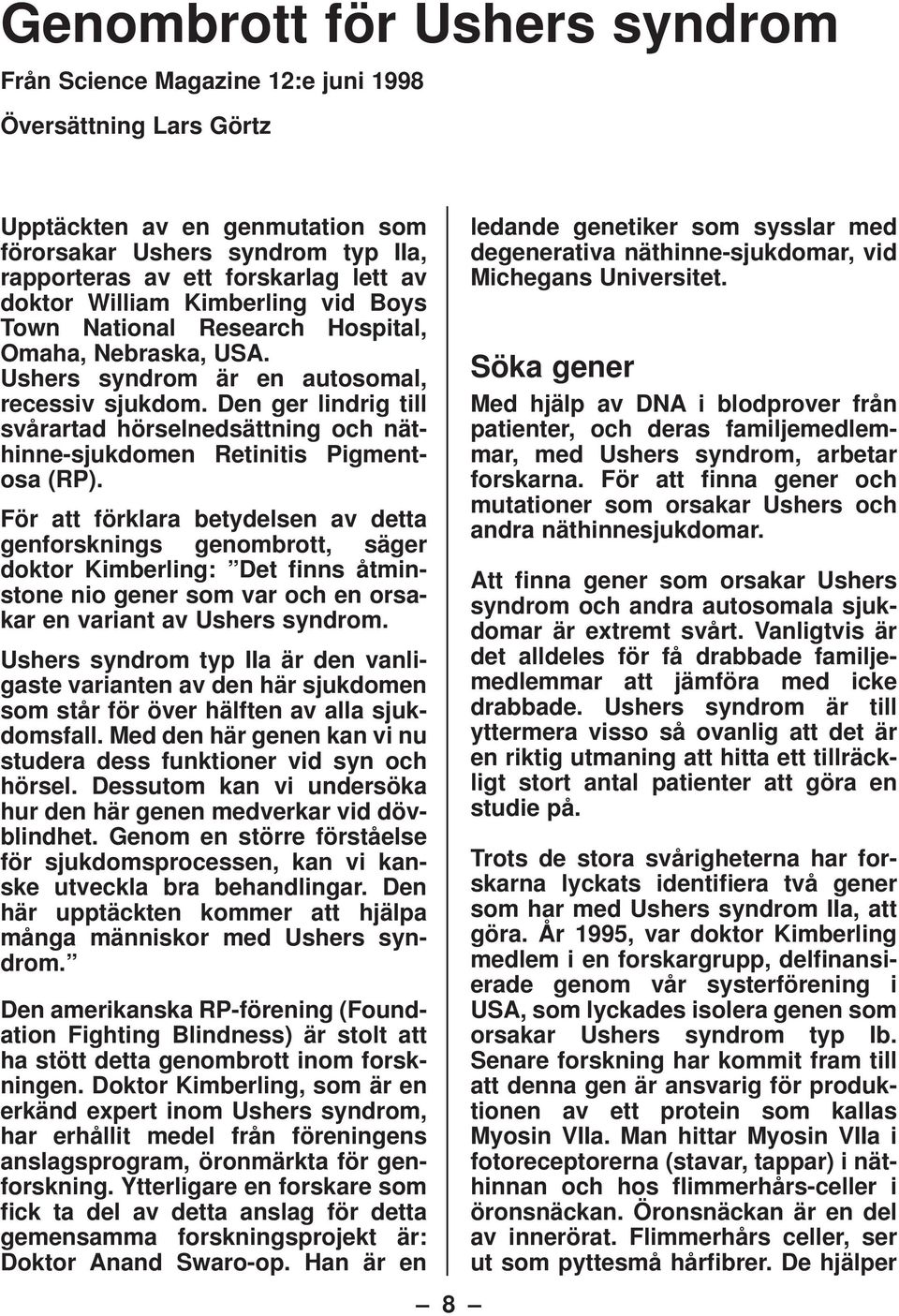 Den ger lindrig till svårartad hörselnedsättning och näthinne-sjukdomen Retinitis Pigmentosa (RP).