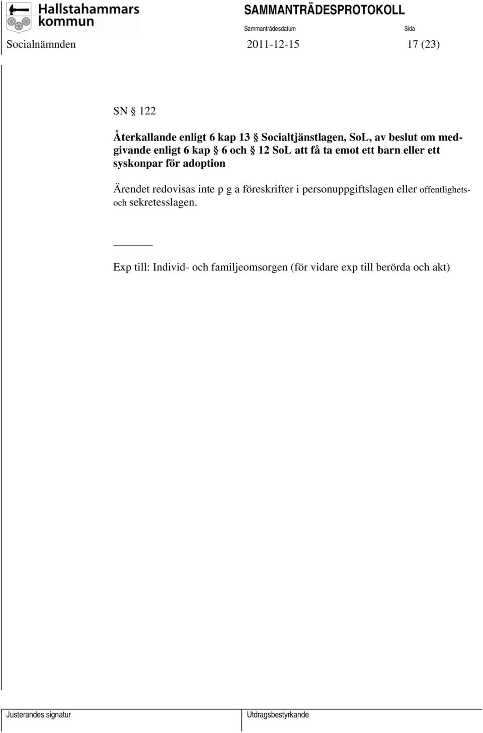 för adoption Ärendet redovisas inte p g a föreskrifter i personuppgiftslagen eller