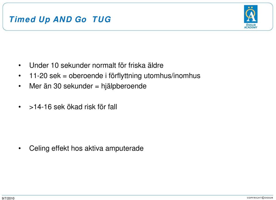 utomhus/inomhus Mer än 30 sekunder = hjälpberoende